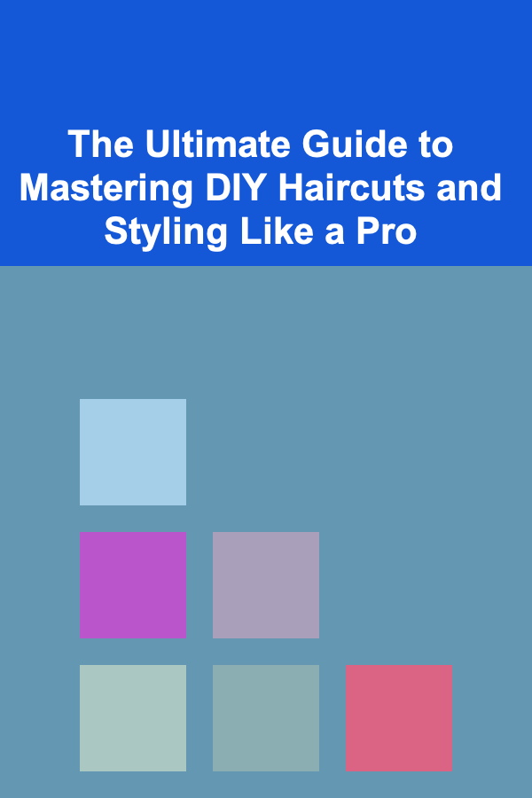 The Ultimate Guide to Mastering DIY Haircuts and Styling Like a Pro