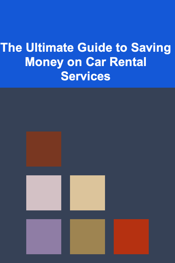 The Ultimate Guide to Saving Money on Car Rental Services