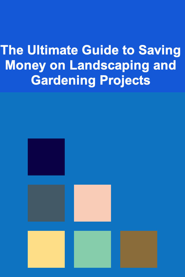 The Ultimate Guide to Saving Money on Landscaping and Gardening Projects