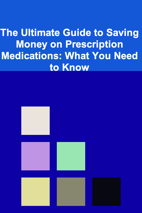 The Ultimate Guide to Saving Money on Prescription Medications: What You Need to Know