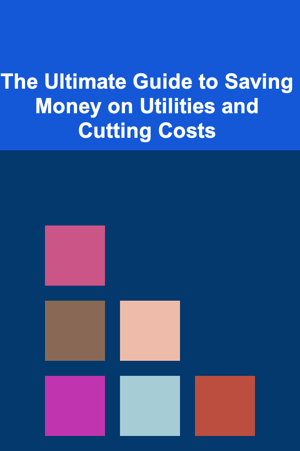 The Ultimate Guide to Saving Money on Utilities and Cutting Costs