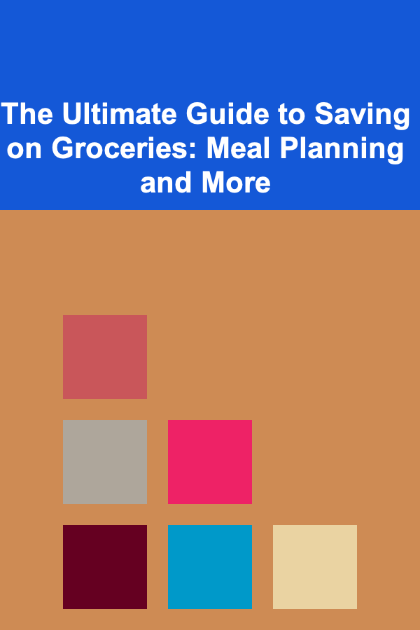 The Ultimate Guide to Saving on Groceries: Meal Planning and More
