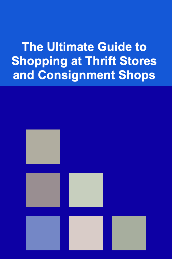 The Ultimate Guide to Shopping at Thrift Stores and Consignment Shops