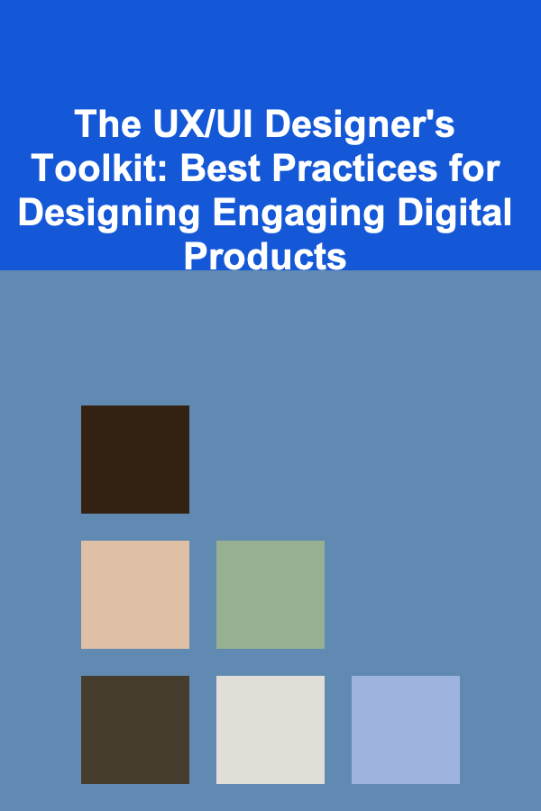 The UX/UI Designer's Toolkit: Best Practices for Designing Engaging Digital Products