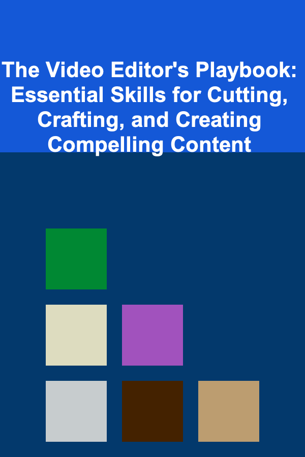 The Video Editor's Playbook: Essential Skills for Cutting, Crafting, and Creating Compelling Content