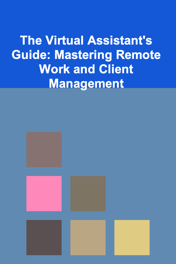 The Virtual Assistant's Guide: Mastering Remote Work and Client Management