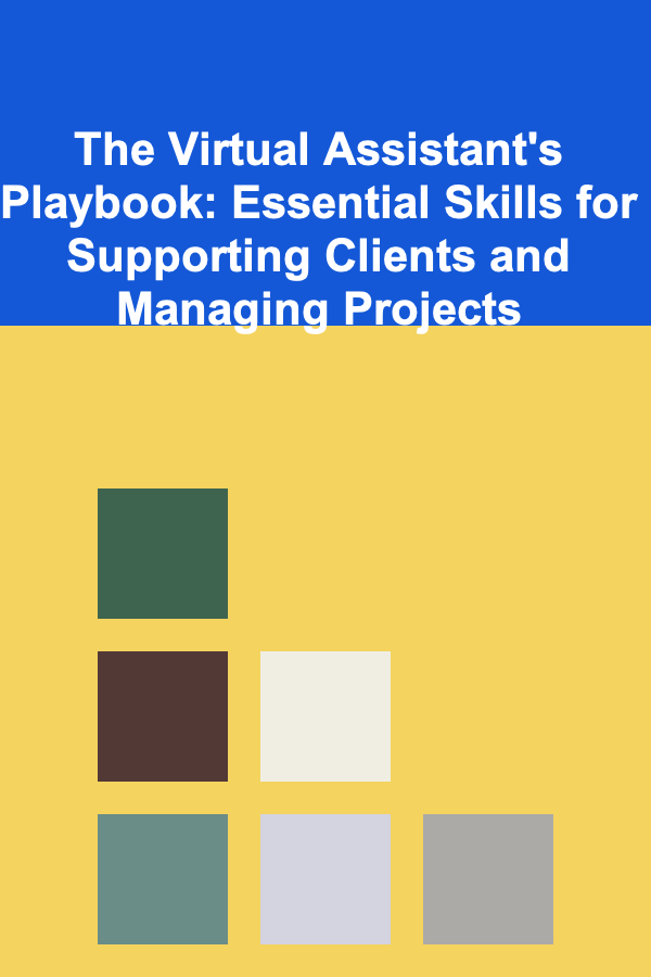 The Virtual Assistant's Playbook: Essential Skills for Supporting Clients and Managing Projects