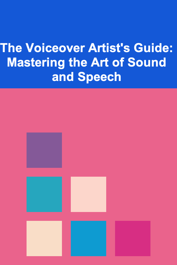 The Voiceover Artist's Guide: Mastering the Art of Sound and Speech