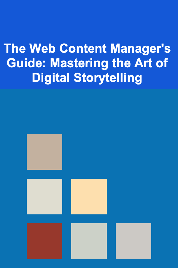 The Web Content Manager's Guide: Mastering the Art of Digital Storytelling