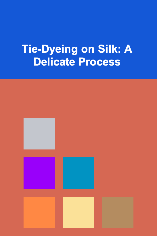 Tie-Dyeing on Silk: A Delicate Process