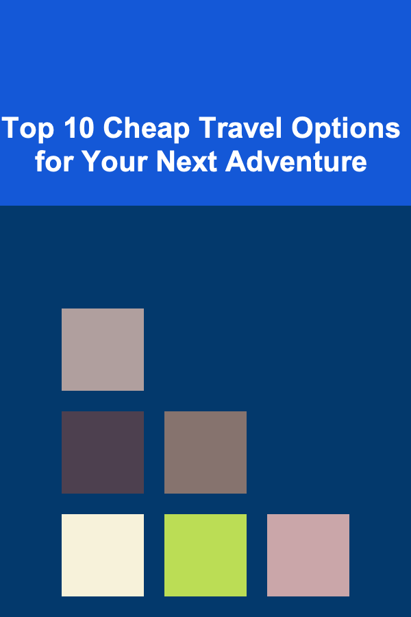 Top 10 Cheap Travel Options for Your Next Adventure