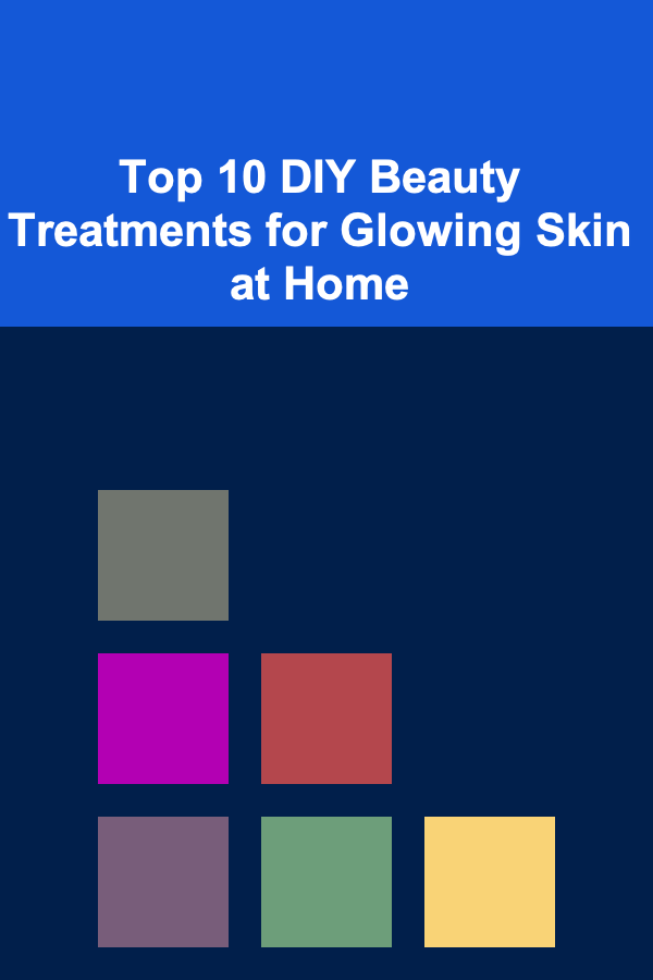 Top 10 DIY Beauty Treatments for Glowing Skin at Home