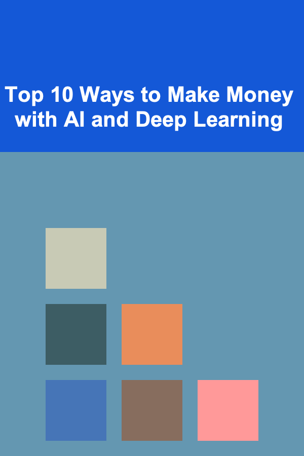 Top 10 Ways to Make Money with AI and Deep Learning