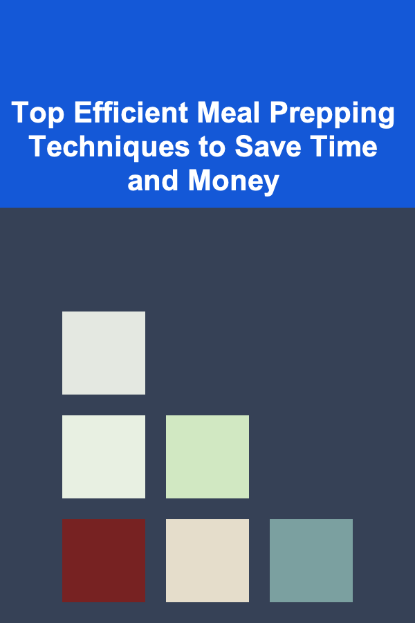 Top Efficient Meal Prepping Techniques to Save Time and Money