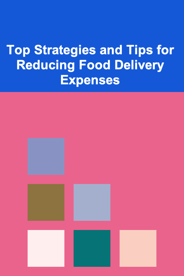 Top Strategies and Tips for Reducing Food Delivery Expenses
