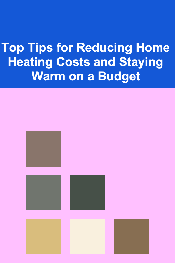 Top Tips for Reducing Home Heating Costs and Staying Warm on a Budget