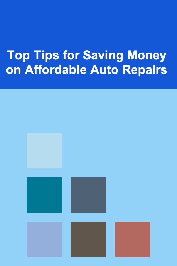 Top Tips for Saving Money on Affordable Auto Repairs