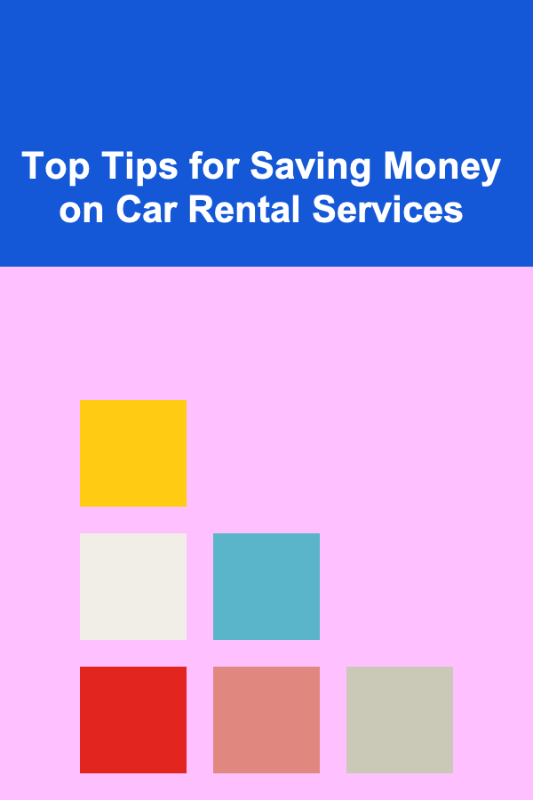 Top Tips for Saving Money on Car Rental Services