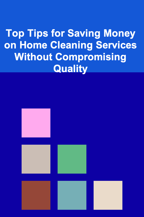 Top Tips for Saving Money on Home Cleaning Services Without Compromising Quality