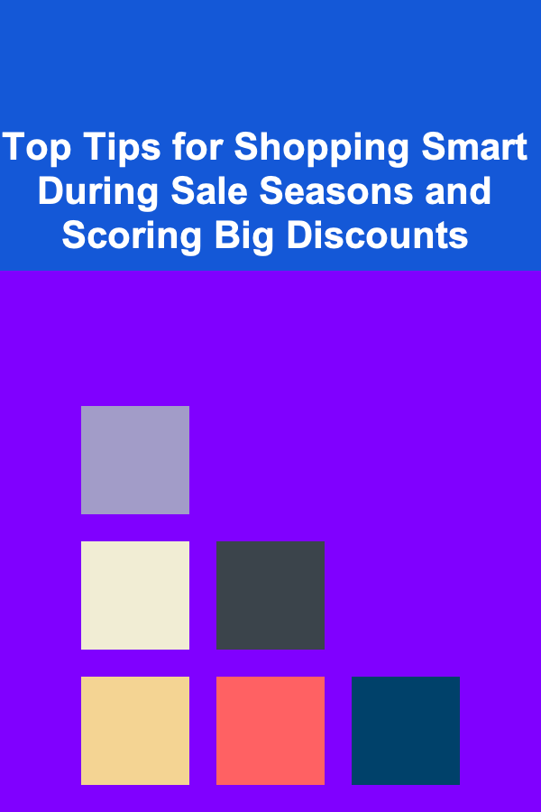 Top Tips for Shopping Smart During Sale Seasons and Scoring Big Discounts