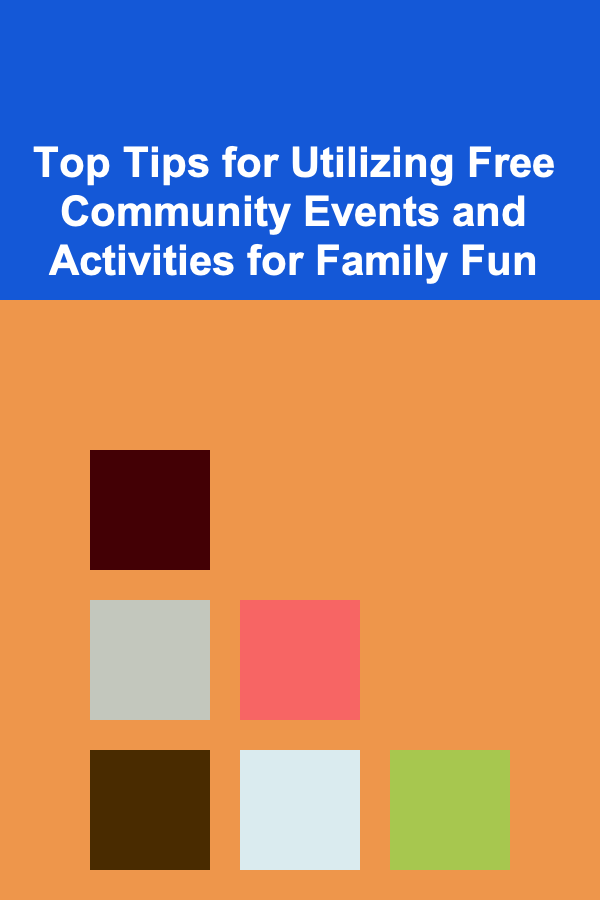Top Tips for Utilizing Free Community Events and Activities for Family Fun