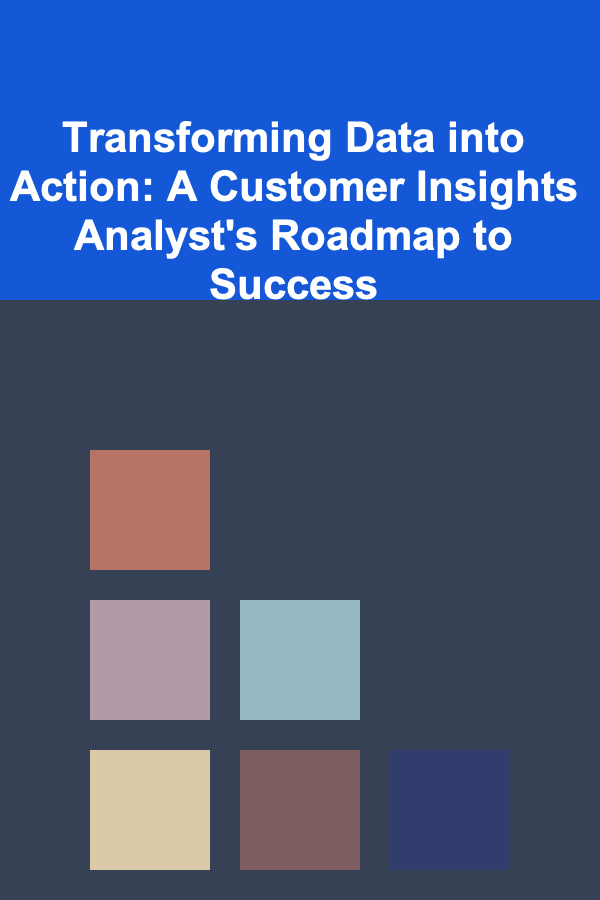Transforming Data into Action: A Customer Insights Analyst's Roadmap to Success