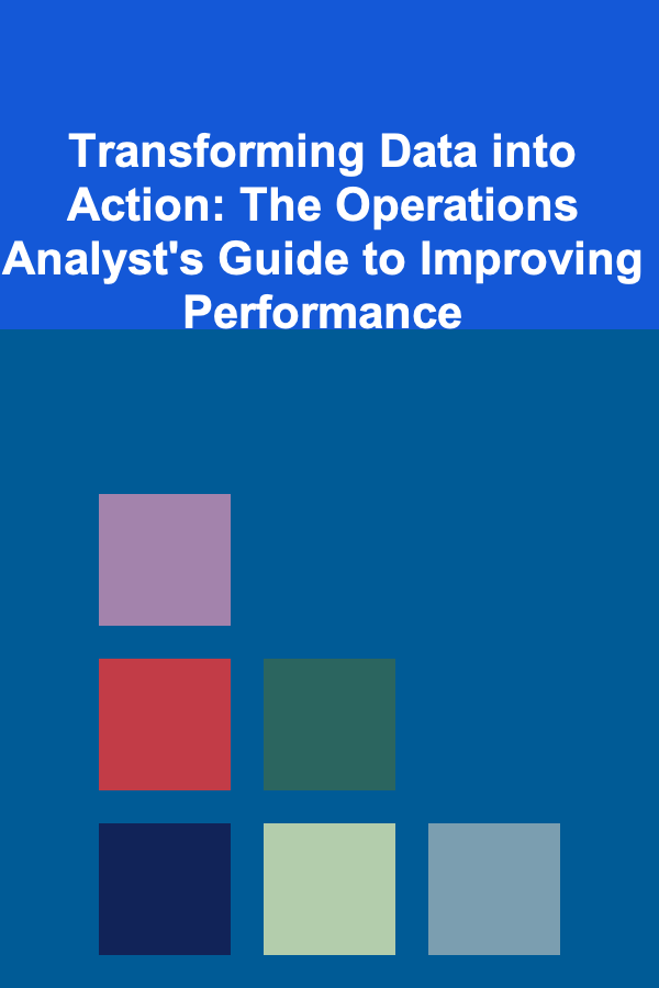Transforming Data into Action: The Operations Analyst's Guide to Improving Performance