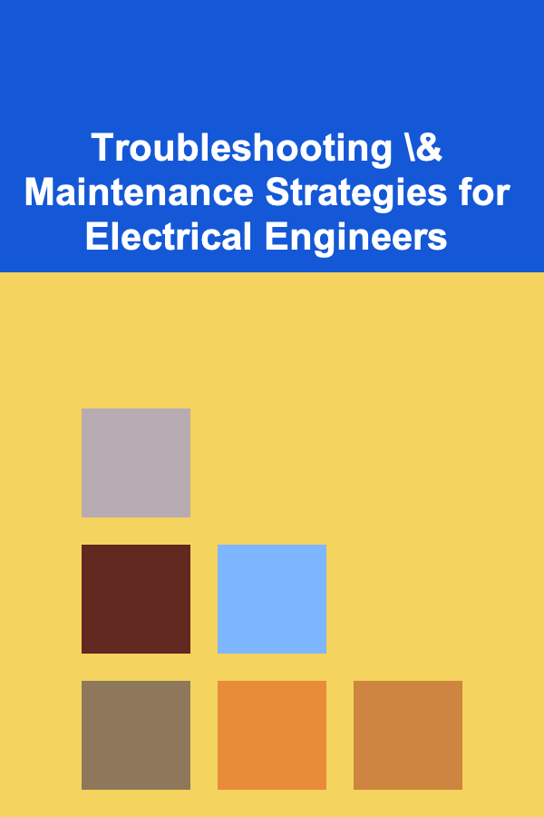 Troubleshooting \& Maintenance Strategies for Electrical Engineers