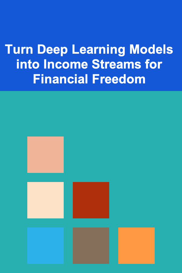 Turn Deep Learning Models into Income Streams for Financial Freedom