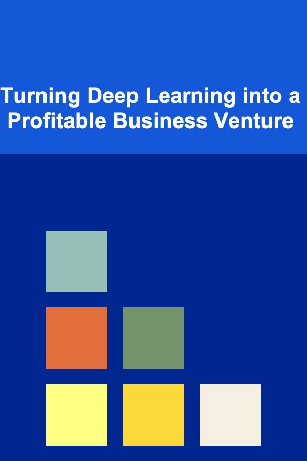 Turning Deep Learning into a Profitable Business Venture