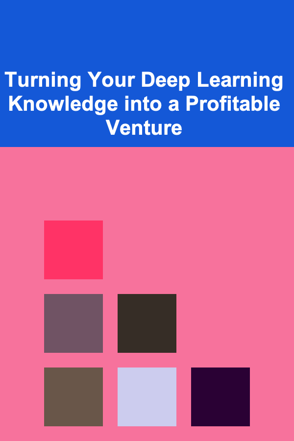 Turning Your Deep Learning Knowledge into a Profitable Venture