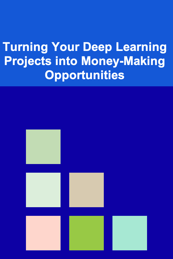 Turning Your Deep Learning Projects into Money-Making Opportunities
