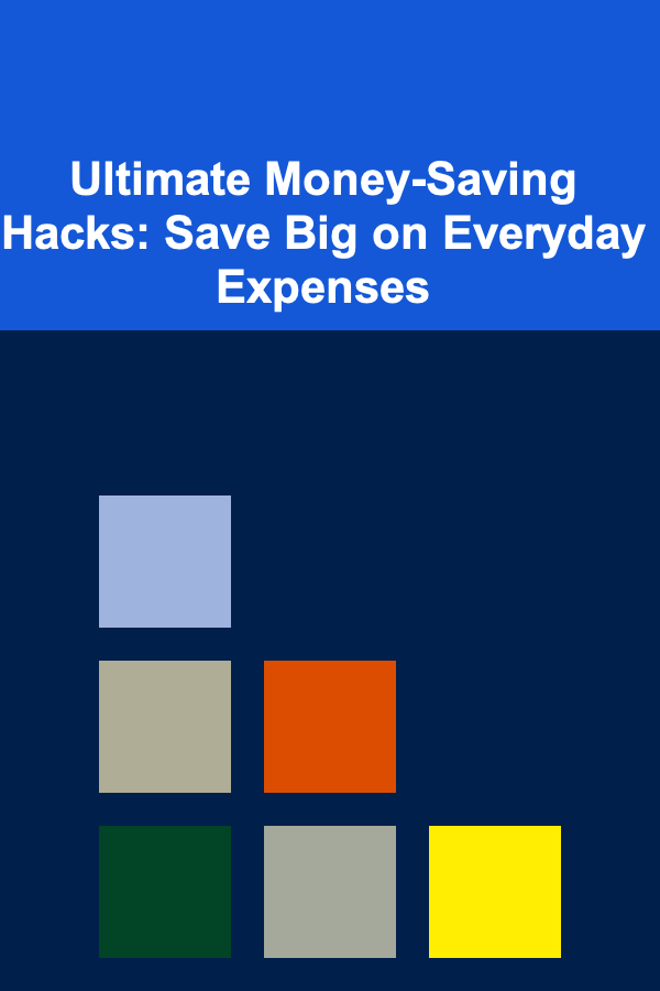Ultimate Money-Saving Hacks: Save Big on Everyday Expenses