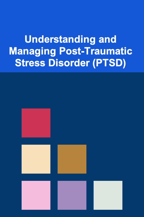 Understanding and Managing Post-Traumatic Stress Disorder (PTSD)