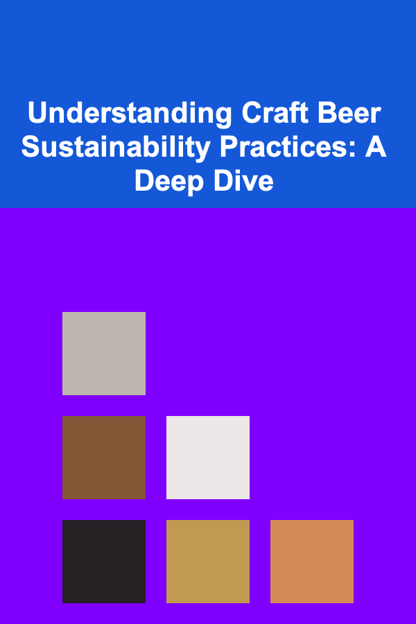Understanding Craft Beer Sustainability Practices: A Deep Dive