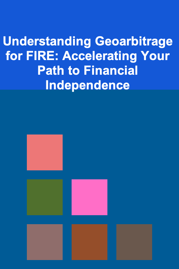 Understanding Geoarbitrage for FIRE: Accelerating Your Path to Financial Independence