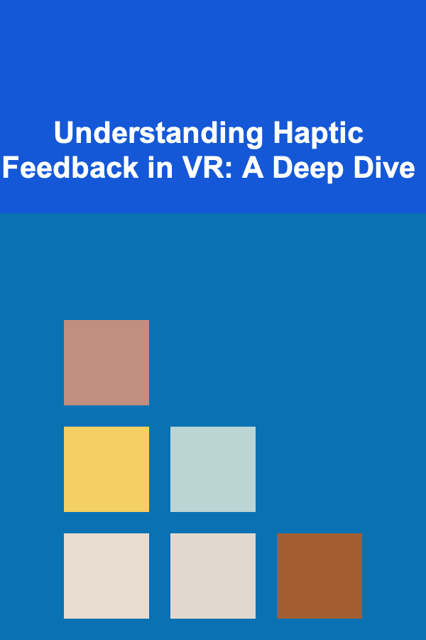 Understanding Haptic Feedback in VR: A Deep Dive