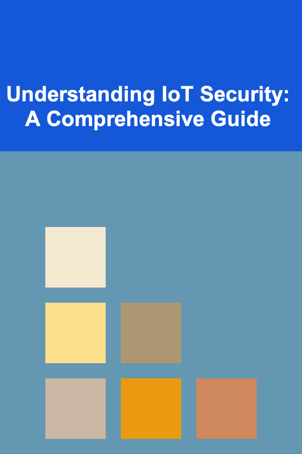 Understanding IoT Security: A Comprehensive Guide