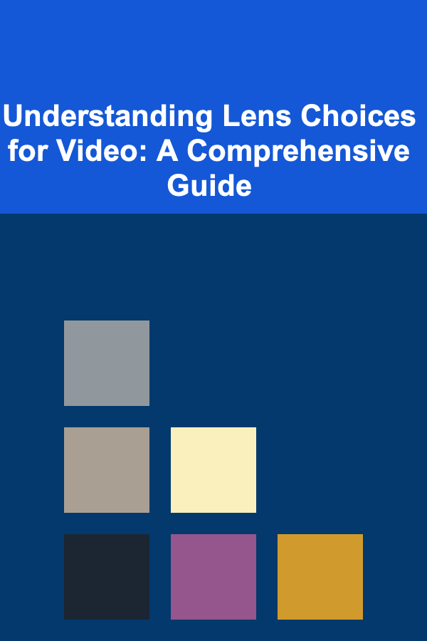 Understanding Lens Choices for Video: A Comprehensive Guide