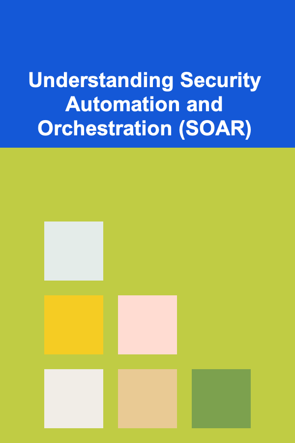 Understanding Security Automation and Orchestration (SOAR)
