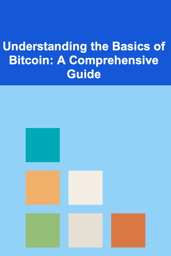 Understanding the Basics of Bitcoin: A Comprehensive Guide