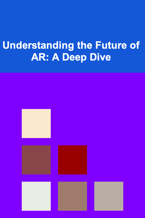 Understanding the Future of AR: A Deep Dive