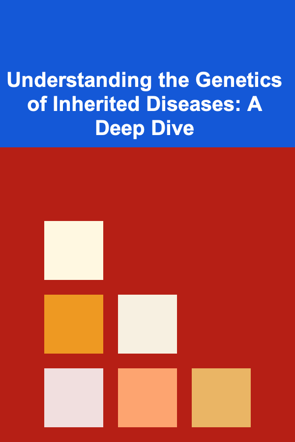 Understanding the Genetics of Inherited Diseases: A Deep Dive