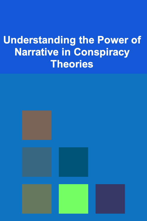 Understanding the Power of Narrative in Conspiracy Theories