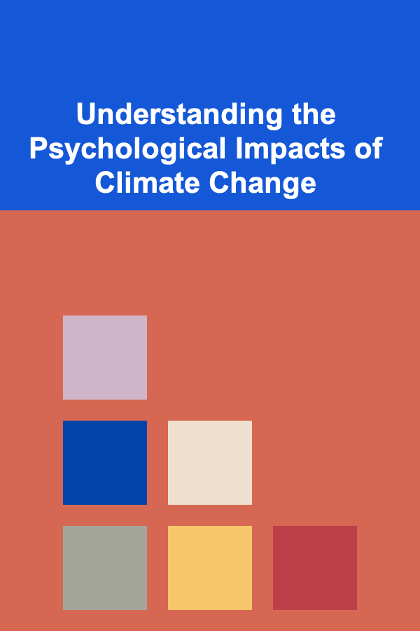 Understanding the Psychological Impacts of Climate Change