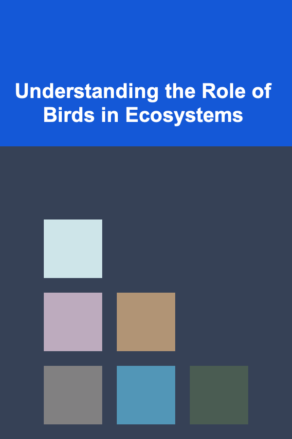 Understanding the Role of Birds in Ecosystems