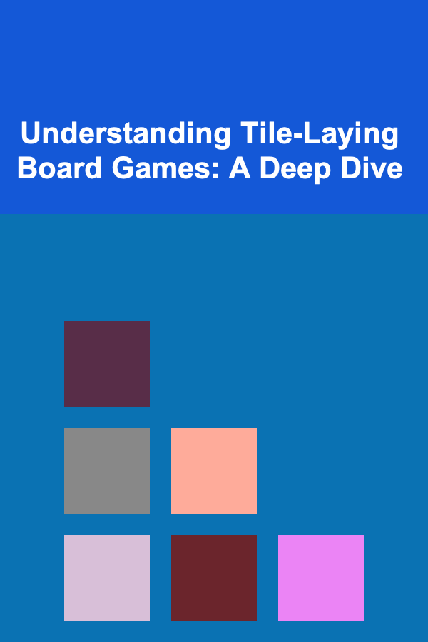 Understanding Tile-Laying Board Games: A Deep Dive