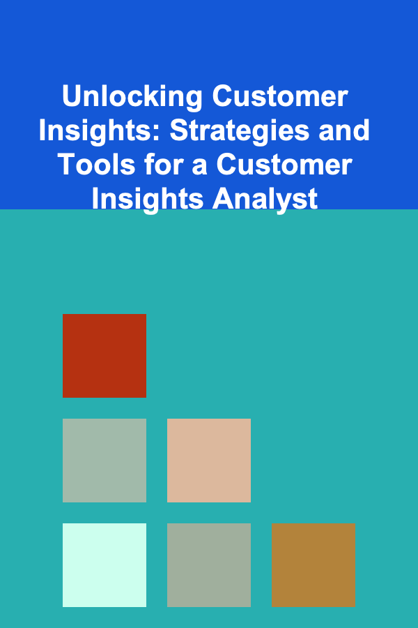 Unlocking Customer Insights: Strategies and Tools for a Customer Insights Analyst