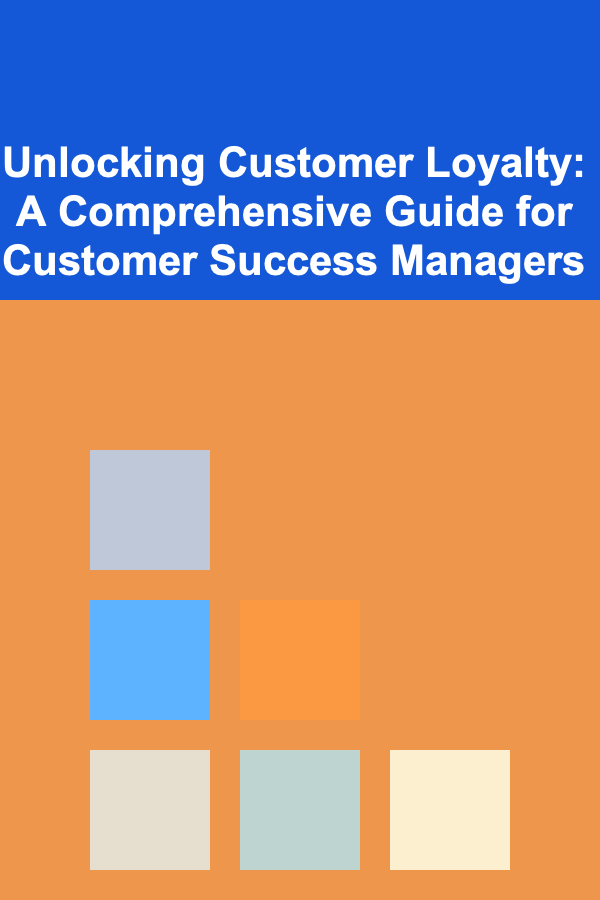 Unlocking Customer Loyalty: A Comprehensive Guide for Customer Success Managers