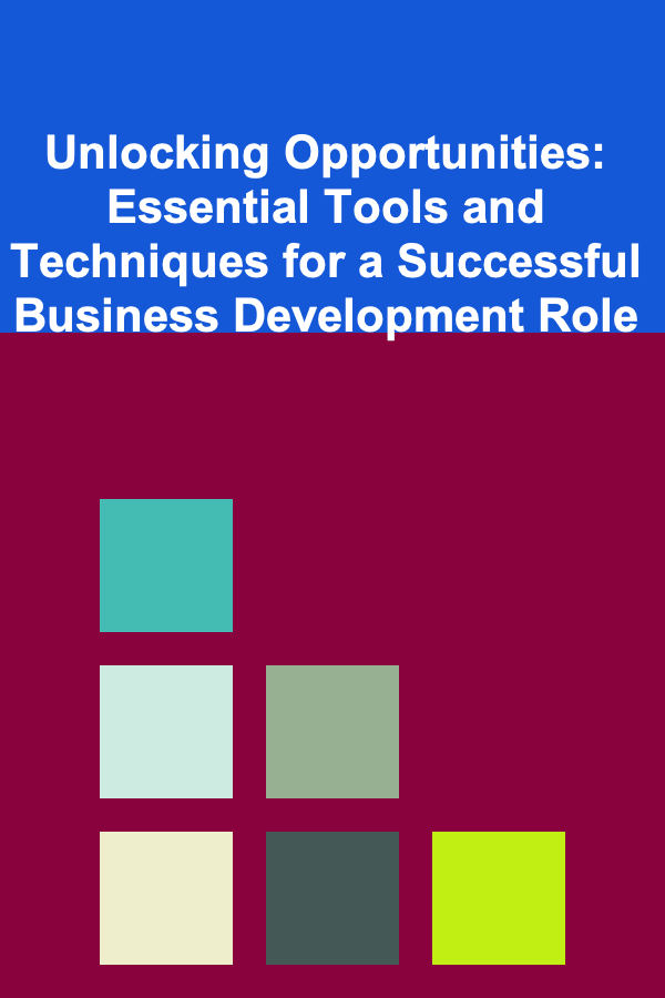 Unlocking Opportunities: Essential Tools and Techniques for a Successful Business Development Role
